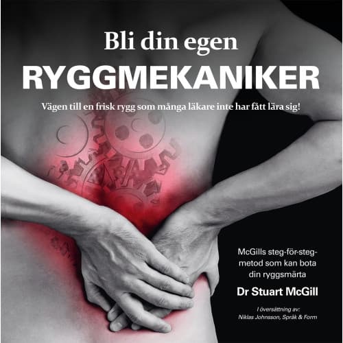 Bli din egen ryggmekaniker : vägen till en frisk rygg som många läkare inte har fått lära sig! (häftad)