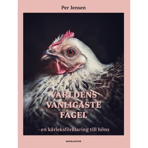 Världens vanligaste fågel : en kärleksförklaring till höns (bok, danskt band)