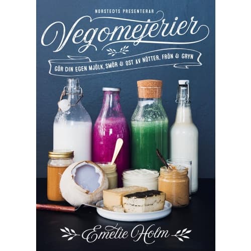 Vegomejerier : gör egen mjölk, smör, ost av nötter, kärnor och gryn (inbunden)