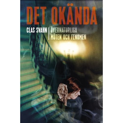 Det okända : övernaturliga möten och fenomen (inbunden)