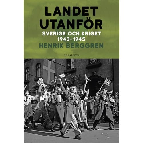 Landet utanför : Sverige och kriget 1943-1945 (inbunden)