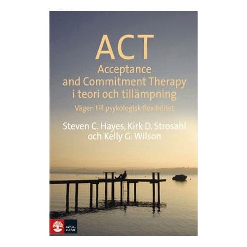 ACT i teori och tillämpning : vägen till psykologisk flexibilitet (inbunden)