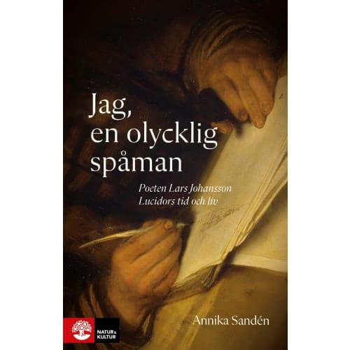 Jag, en olycklig spåman : poeten Lasse Johansson Lucidors liv och tid (inbunden)