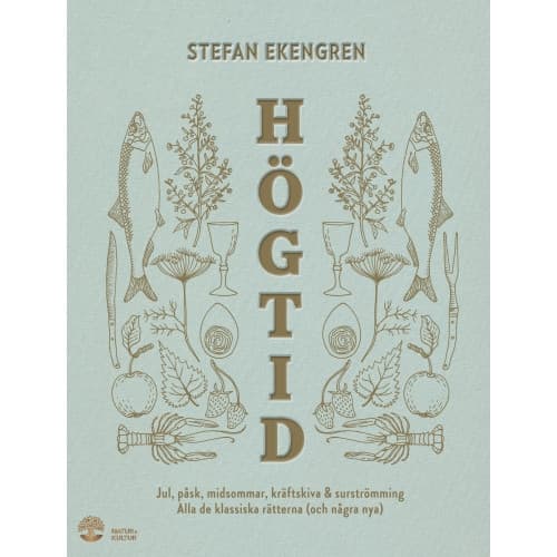 Högtid : jul, påsk, midsommar, kräftor & surströmming : alla de klassiska rätterna (och några nya) (inbunden)