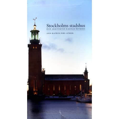 Stockholms stadshus och arkitekten Ragnar Östberg (inbunden)