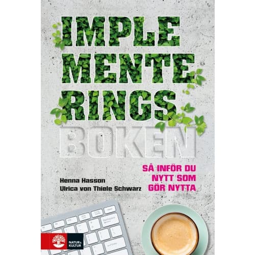 Implementeringsboken : så inför du nytt som gör nytta (inbunden)