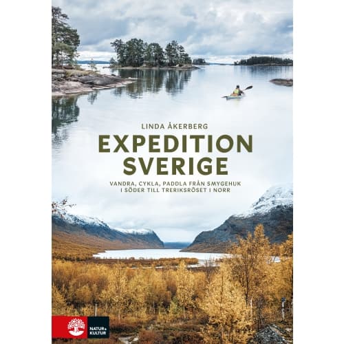 Expedition Sverige : vandra, cykla, paddla från Smygehuk i söder till Treriksröset i norr (inbunden)
