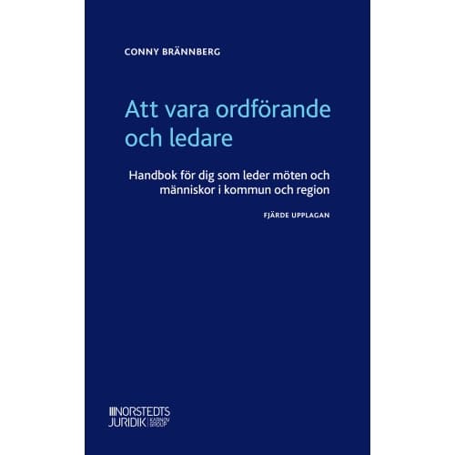 Att vara ordförande och ledare : handbok för dig som leder möten och människor i kommun och region (häftad)