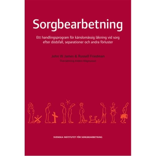 Sorgbearbetning : ett handlingsprogram för känslomässig läkning vid sorg efter dödsfall, separationer och andra förluster (häftad)
