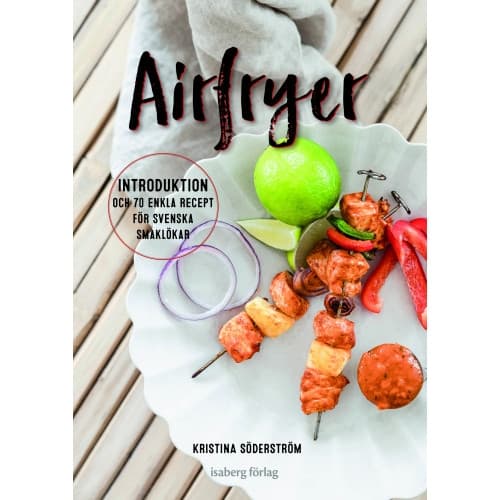 Airfryer - introduktion och 70 enkla recept för svenska smaklökar (inbunden)