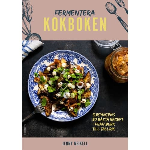 Fermentera: Kokboken : Surtantens 50 bästa recept - från burk till tallrik (inbunden)