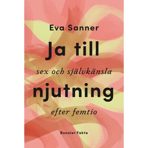 Ja till njutning : sex och självkänsla efter femtio (bok, kartonnage)