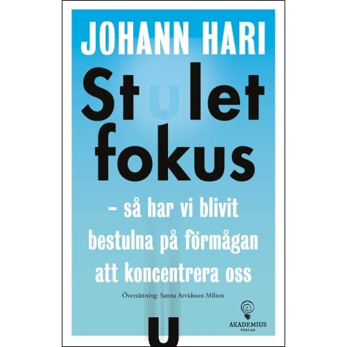 Stulet fokus : så har vi blivit bestulna på förmågan att koncentrera oss (häftad)