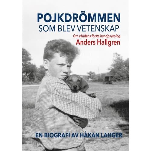 Pojkdrömmen som blev vetenskap : om världens första hundpsykolog Anders Hallgren (bok, kartonnage)