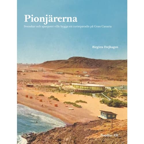 Pionjärerna : svenskar och spanjorer ville skapa ett turistparadis på Gran Canaria (bok, danskt band)