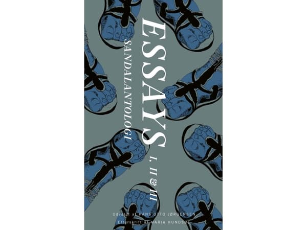 Essays - I, II & III - Sandalantologi | Udvalgt af Hans Otto Jørgensen, efterord af Maria Hunosøe