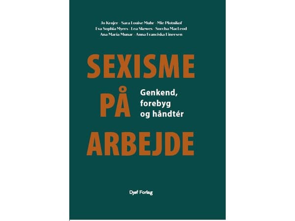 Sexisme på arbejde | Jo Krøjer, Sara Louise Muhr, Mie Plotnikof, Eva Sophia Myers, Lea Skewes, Sorcha MacLeod, Ana María Munar, Anna Franciska Einers