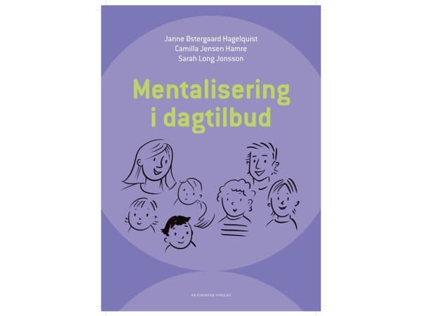 Mentalisering i dagtilbud | Janne Østergaard Hagelquist;Sarah Long Jonsson;Camilla Jensen Hamre