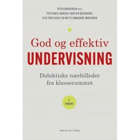 God og effektiv undervisning | Per Fibæk Laursen;Peter Brodersen;Karsten Agergaard;Stig Toke Gissel;Mette Damgaard Jørgensen