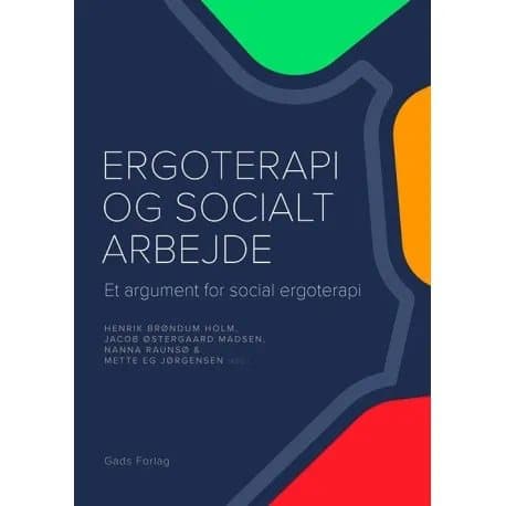 Ergoterapi og socialt arbejde | Red. Henrik Brøndum Holm, Jacob Østergaard Madsen, Nanna Raunsø & Mette Eg Jørgensen