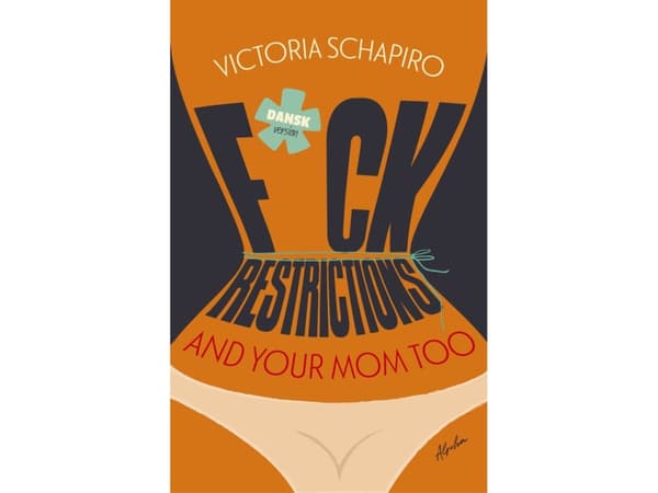 F*CK RESTRICTIONS – AND YOUR MOM TOO | Victoria Schapiro | Språk: Dansk