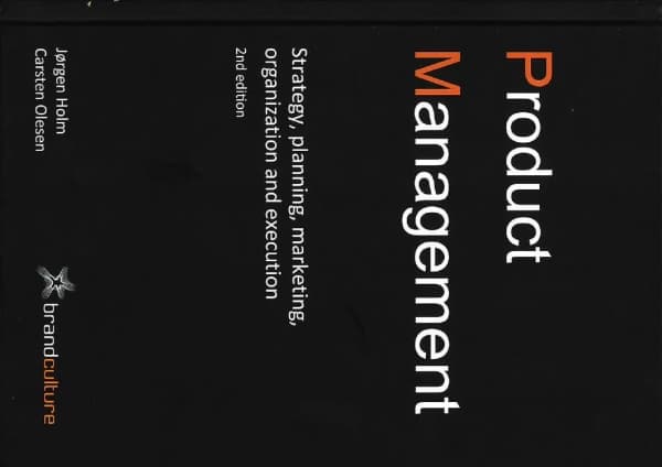 Product Management - Strategy, planning, marketing, organization and execution, 2nd edition | Jørgen Holm and Carsten Olesen