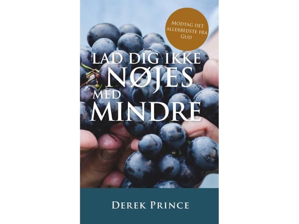 Lad dig ikke nøjes med mindre | Derek Prince