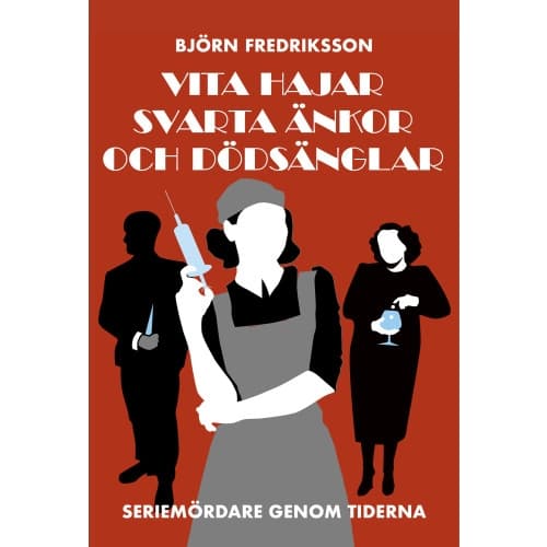 Vita hajar, svarta änkor och dödsänglar : seriemördare genom tiderna (inbunden)