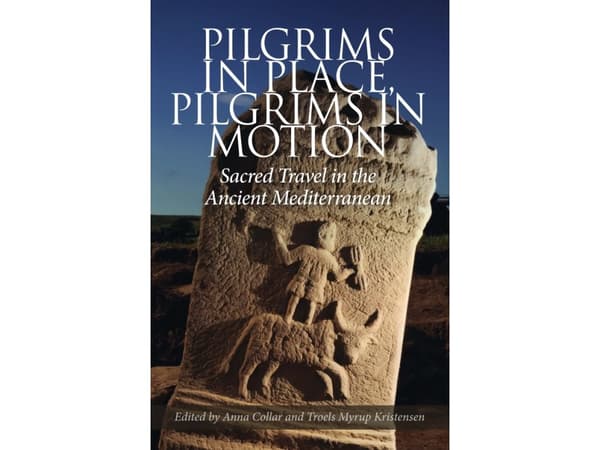 Pilgrims in Place, Pilgrims in Motion | Isabel Köster, Rebecca Sweetman, Ian Rutherford, David Frankfurter, Matthew Dillon, Panayiotis Andreou Christ