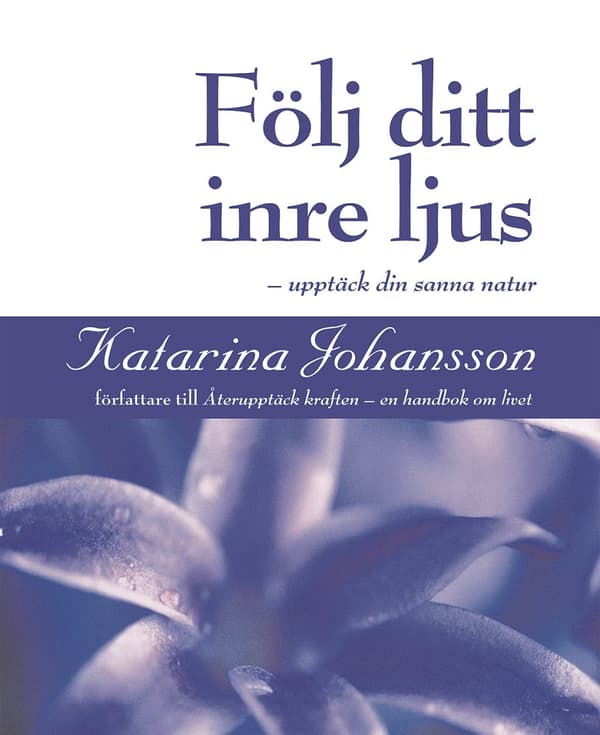 Följ ditt inre ljus - upptäck din sanna natur 9789185127528