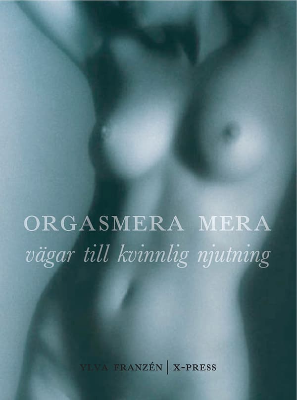 Orgasmera mera - vägar till kvinnlig njutning 9789185683017