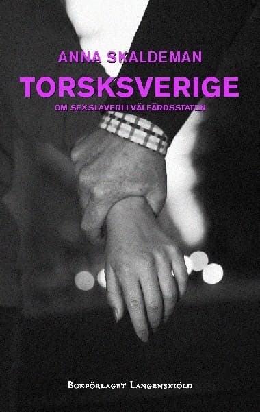 Torsksverige : om sexslaveri i välfärdsstaten 9789197668071