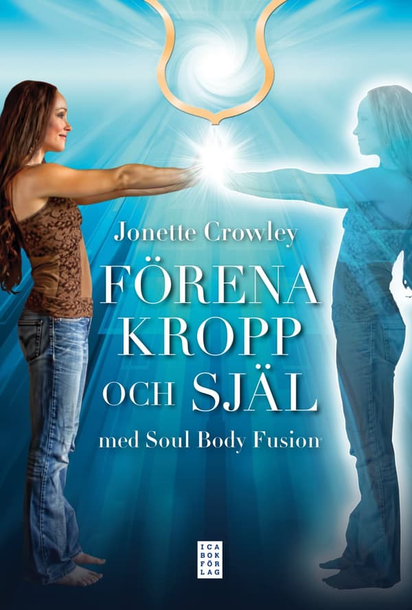 Förena kropp och själ med Soul Body Fusion® 9789153438021