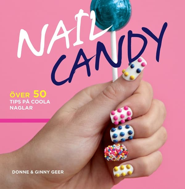 Nail Candy : över 50 tips på coola naglar 9789187135590