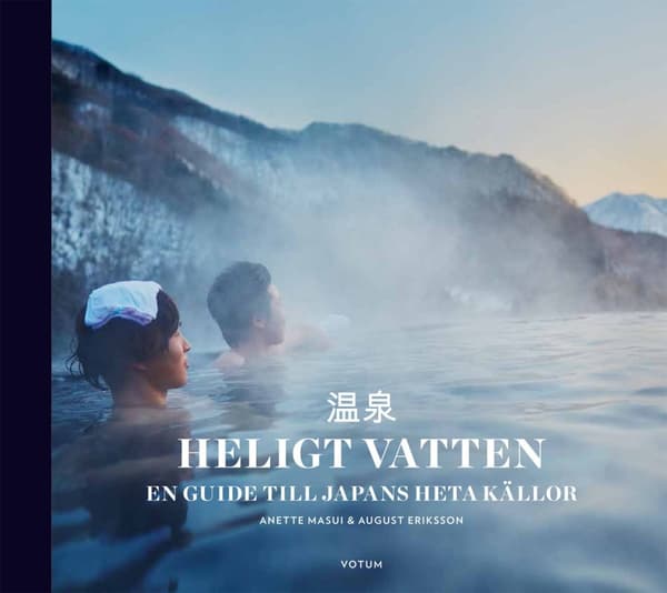 Heligt vatten : en guide till Japans heta källor 9789187283321