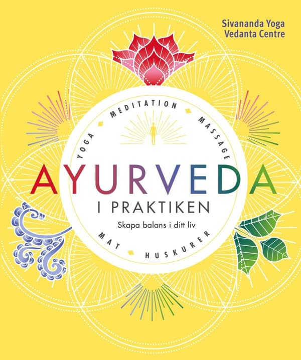 Ayurveda i praktiken : skapa balans i ditt liv 9789177793700