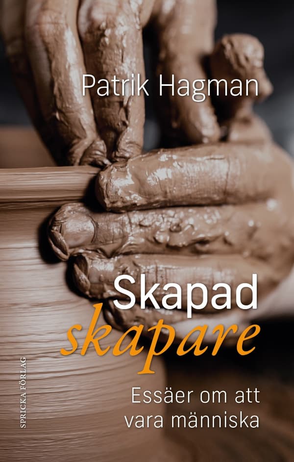 Skapad skapare : essäer om att vara människa 9789198634921