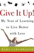 Give It Up! My Year Of Learning To Live Better 9780060789800