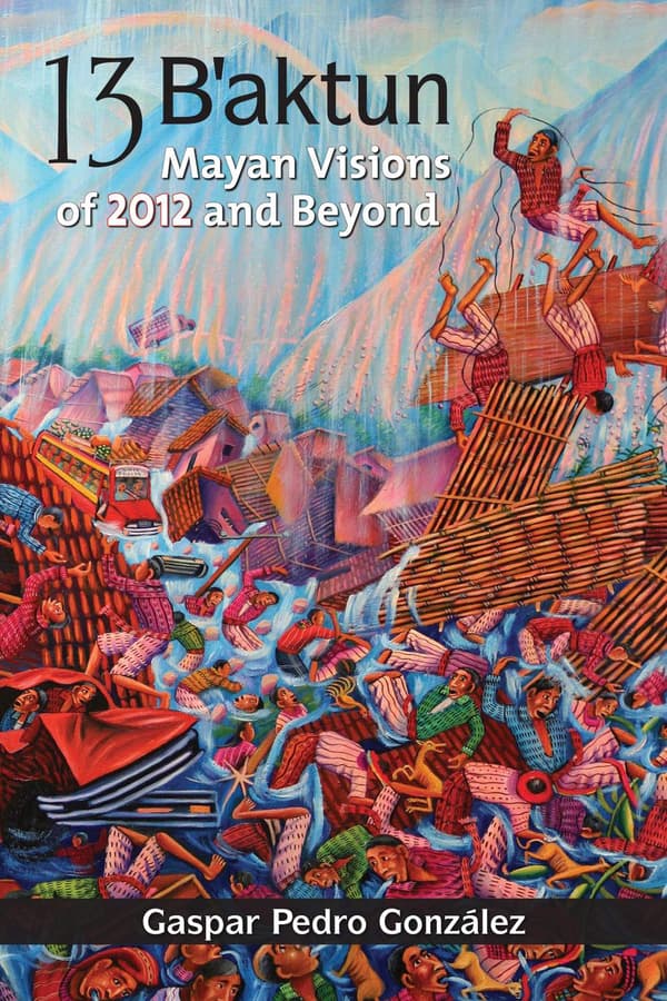 13 baktun - mayan visions of 2012 and beyond 9781556438967