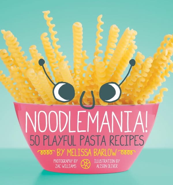 Noodlemania!: 50 Playful Pasta Recipes 9781594746178