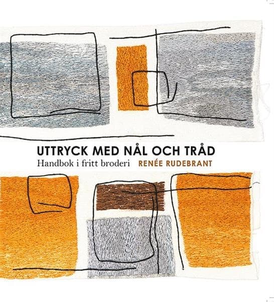 Uttryck med nål och tråd : handbok i fritt broderi 9789185089284