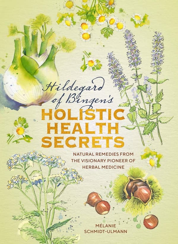 Hildegarde of Bingen's Holistic Health Secrets 9781859064429