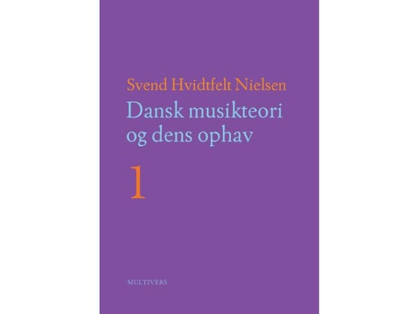 Dansk musikteori og dens ophav (bd. 1-2) | Svend Hvidtfelt Nielsen