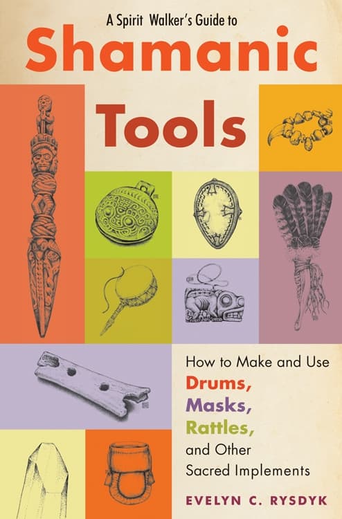 A Spirit Walker's Guide to Shamanic Tools 9781578635573