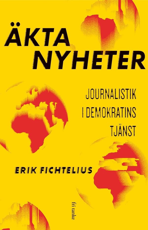 Äkta nyheter : journalistik i demokratins tjänst 9789189139572