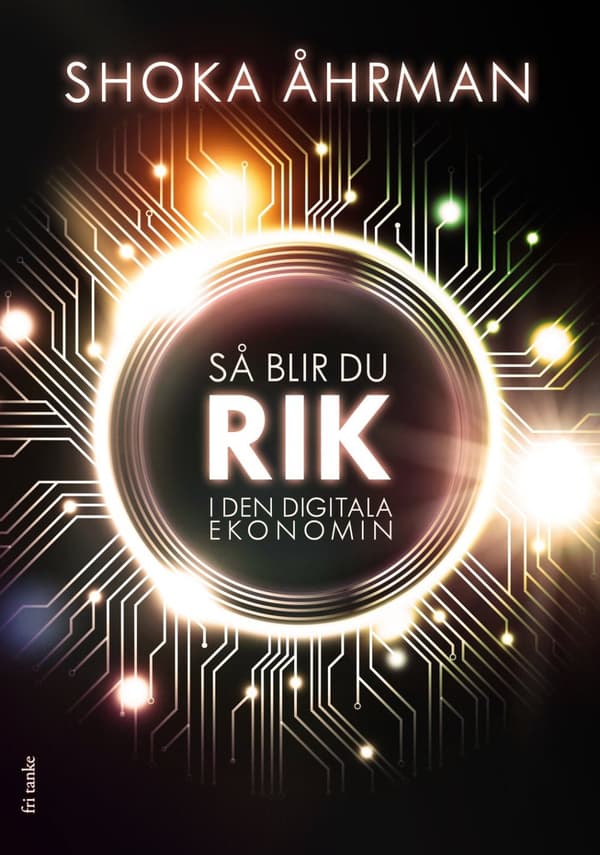 Så blir du rik i den digitala ekonomin 9789188589262
