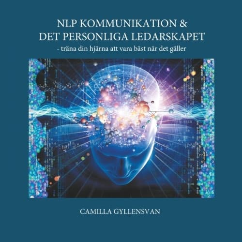 NLP Kommunikation & det personliga ledarskapet : - träna din hjärna att var (häftad)
