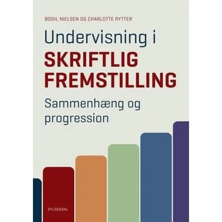 Undervisning i skriftlig fremstilling. Sammenhæng og progression 1.-9. klasse | Bodil Nielsen;Charlotte Rytter
