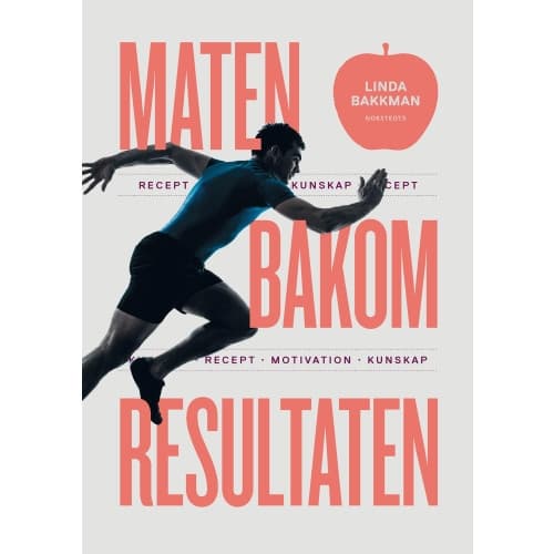 Maten bakom resultaten : motivation, kunskap, recept (inbunden)
