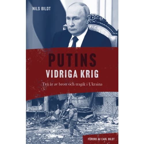 Putins vidriga krig : Två år av brott och tragik i Ukraina (bok, kartonnage)